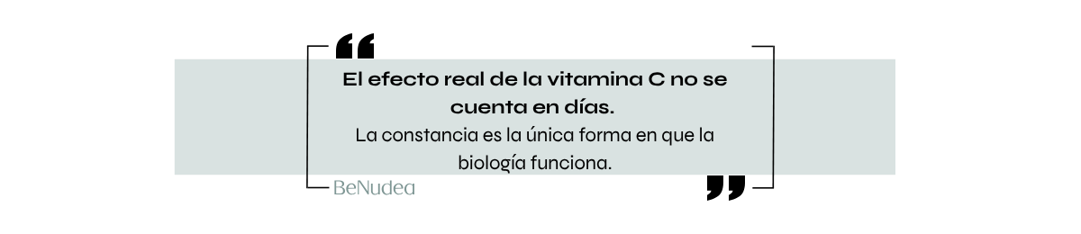 El efecto real de la vitamina C no se cuenta en días. La constancia es la única forma en que la biología funciona. — BeNudea
